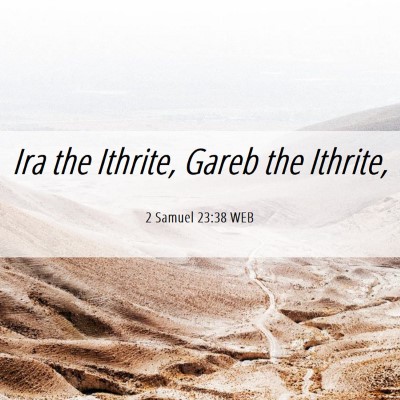 Picture 06 - 2 Samuel 23:38 WEB - Ira the Ithrite, Gareb the - Bible Verse Picture