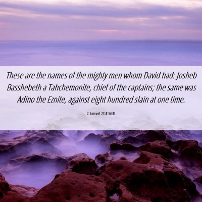 Picture 06 - 2 Samuel 23:8 WEB - These are the names of the mighty men whom David - Bible Verse Picture