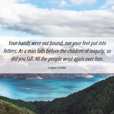 Picture 06 - 2 Samuel 3:34 WEB - Your hands were not bound, nor your feet put into - Bible Verse Picture