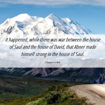 Picture 06 - 2 Samuel 3:6 WEB - It happened, while there was war between the - Bible Verse Picture