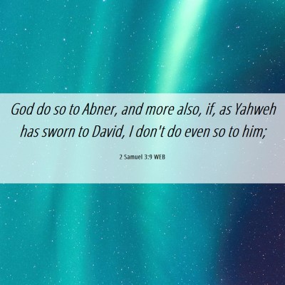 Picture 06 - 2 Samuel 3:9 WEB - God do so to Abner, and more also, if, as Yahweh - Bible Verse Picture