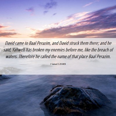 Picture 06 - 2 Samuel 5:20 WEB - David came to Baal Perazim, and David struck them - Bible Verse Picture