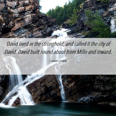 Picture 06 - 2 Samuel 5:9 WEB - David lived in the stronghold, and called it the - Bible Verse Picture