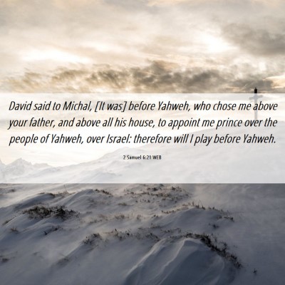 Picture 06 - 2 Samuel 6:21 WEB - David said to Michal, [It was] before Yahweh, who - Bible Verse Picture