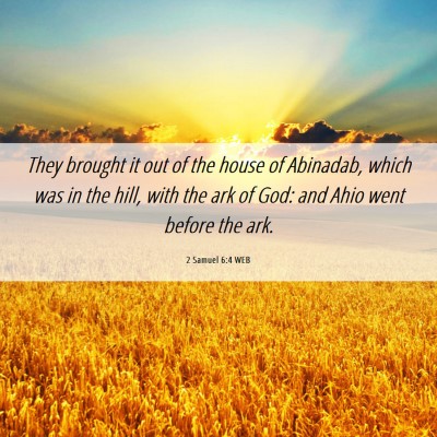 Picture 06 - 2 Samuel 6:4 WEB - They brought it out of the house of Abinadab, - Bible Verse Picture