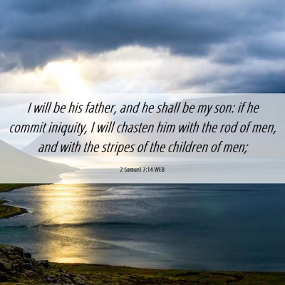 Picture 06 - 2 Samuel 7:14 WEB - I will be his father, and he shall be my son: if - Bible Verse Picture