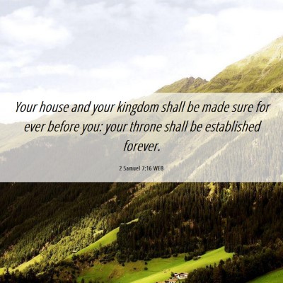 Picture 06 - 2 Samuel 7:16 WEB - Your house and your kingdom shall be made sure - Bible Verse Picture