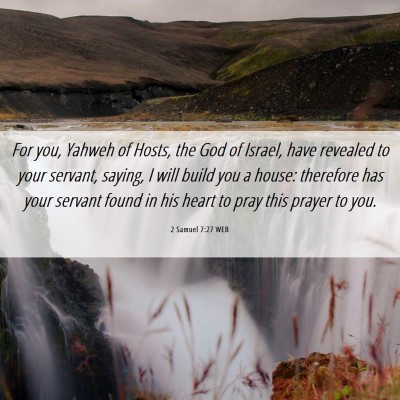 Picture 06 - 2 Samuel 7:27 WEB - For you, Yahweh of Hosts, the God of Israel, have - Bible Verse Picture