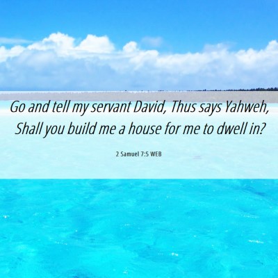Picture 06 - 2 Samuel 7:5 WEB - Go and tell my servant David, Thus says Yahweh, - Bible Verse Picture