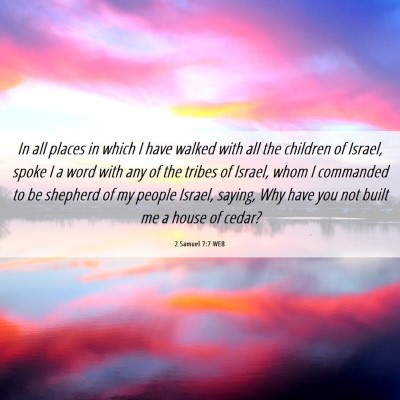 Picture 06 - 2 Samuel 7:7 WEB - In all places in which I have walked with all the - Bible Verse Picture