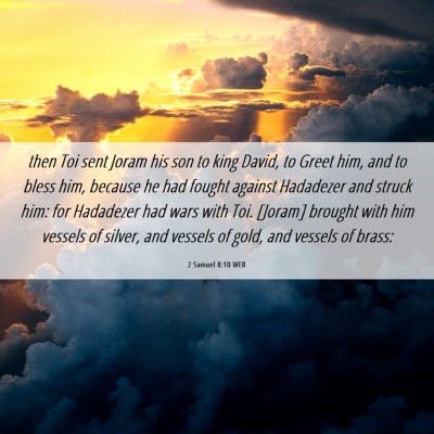 Picture 06 - 2 Samuel 8:10 WEB - then Toi sent Joram his son to king David, to - Bible Verse Picture
