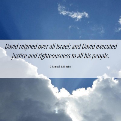 Picture 06 - 2 Samuel 8:15 WEB - David reigned over all Israel; and David executed - Bible Verse Picture