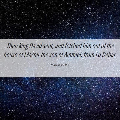 Picture 06 - 2 Samuel 9:5 WEB - Then king David sent, and fetched him out of the - Bible Verse Picture