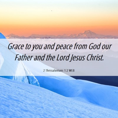 Picture 06 - 2 Thessalonians 1:2 WEB - Grace to you and peace from God our Father and - Bible Verse Picture