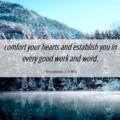 Picture 06 - 2 Thessalonians 2:17 WEB - comfort your hearts and establish you in every - Bible Verse Picture