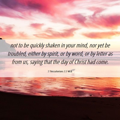 Picture 06 - 2 Thessalonians 2:2 WEB - not to be quickly shaken in your mind, nor yet be - Bible Verse Picture