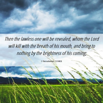 Picture 06 - 2 Thessalonians 2:8 WEB - Then the lawless one will be revealed, whom the - Bible Verse Picture