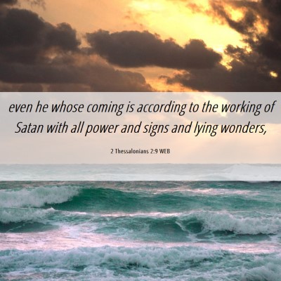 Picture 06 - 2 Thessalonians 2:9 WEB - even he whose coming is according to the working - Bible Verse Picture