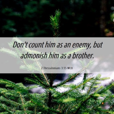 Picture 06 - 2 Thessalonians 3:15 WEB - Don't count him as an enemy, but admonish him as - Bible Verse Picture