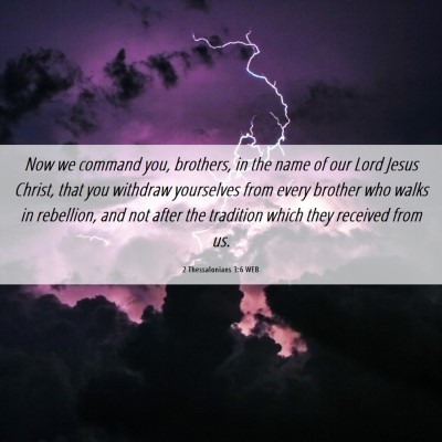 Picture 06 - 2 Thessalonians 3:6 WEB - Now we command you, brothers, in the name of our - Bible Verse Picture