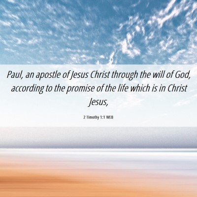 Picture 06 - 2 Timothy 1:1 WEB - Paul, an apostle of Jesus Christ through the will - Bible Verse Picture
