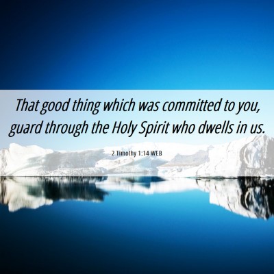 Picture 06 - 2 Timothy 1:14 WEB - That good thing which was committed to you, guard - Bible Verse Picture