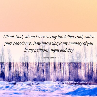 Picture 06 - 2 Timothy 1:3 WEB - I thank God, whom I serve as my forefathers did, - Bible Verse Picture
