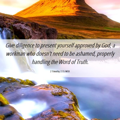 Picture 06 - 2 Timothy 2:15 WEB - Give diligence to present yourself approved by - Bible Verse Picture