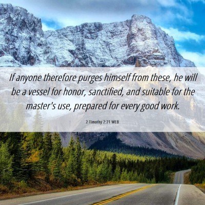 Picture 06 - 2 Timothy 2:21 WEB - If anyone therefore purges himself from these, he - Bible Verse Picture