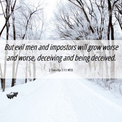 Picture 06 - 2 Timothy 3:13 WEB - But evil men and impostors will grow worse and - Bible Verse Picture