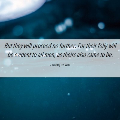 Picture 06 - 2 Timothy 3:9 WEB - But they will proceed no further. For their folly - Bible Verse Picture