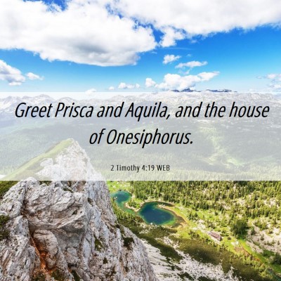 Picture 06 - 2 Timothy 4:19 WEB - Greet Prisca and Aquila, and the house of - Bible Verse Picture