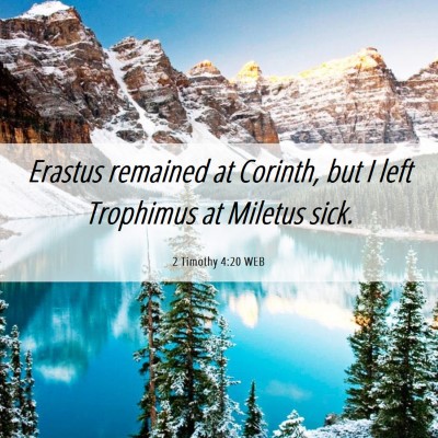 Picture 06 - 2 Timothy 4:20 WEB - Erastus remained at Corinth, but I left Trophimus - Bible Verse Picture