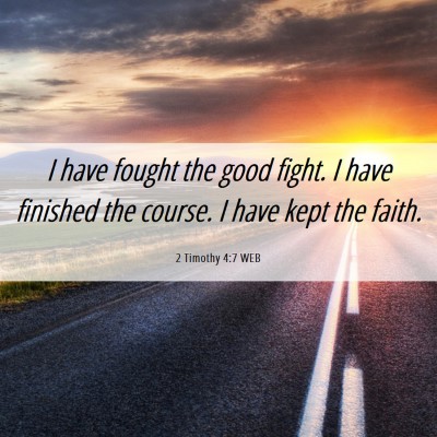Picture 06 - 2 Timothy 4:7 WEB - I have fought the good fight. I have finished the - Bible Verse Picture