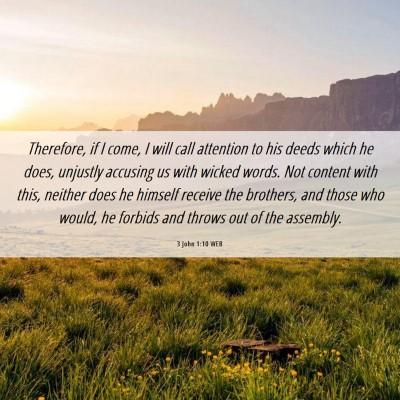 Picture 06 - 3 John 1:10 WEB - Therefore, if I come, I will call attention to - Bible Verse Picture