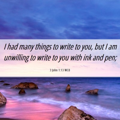 Picture 06 - 3 John 1:13 WEB - I had many things to write to you, but I am - Bible Verse Picture