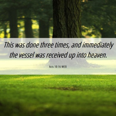 Picture 06 - Acts 10:16 WEB - This was done three times, and immediately the - Bible Verse Picture