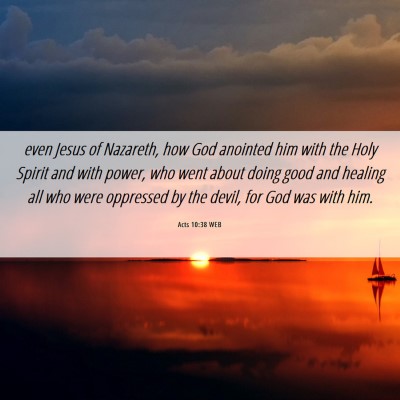 Picture 06 - Acts 10:38 WEB - even Jesus of Nazareth, how God anointed him with - Bible Verse Picture