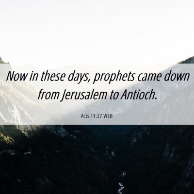 Picture 06 - Acts 11:27 WEB - Now in these days, prophets came down from - Bible Verse Picture