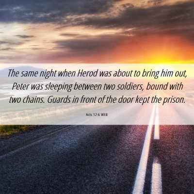 Picture 06 - Acts 12:6 WEB - The same night when Herod was about to bring him - Bible Verse Picture