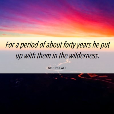 Picture 06 - Acts 13:18 WEB - For a period of about forty years he put up with - Bible Verse Picture