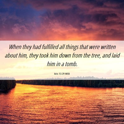 Picture 06 - Acts 13:29 WEB - When they had fulfilled all things that were - Bible Verse Picture