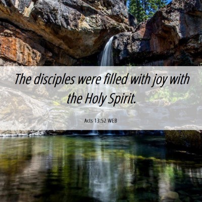 Picture 06 - Acts 13:52 WEB - The disciples were filled with joy with the Holy - Bible Verse Picture