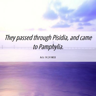 Picture 06 - Acts 14:24 WEB - They passed through Pisidia, and came to - Bible Verse Picture