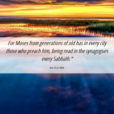 Picture 06 - Acts 15:21 WEB - For Moses from generations of old has in every - Bible Verse Picture