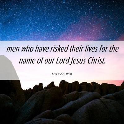 Picture 06 - Acts 15:26 WEB - men who have risked their lives for the name of - Bible Verse Picture