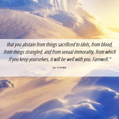 Picture 06 - Acts 15:29 WEB - that you abstain from things sacrificed to idols, - Bible Verse Picture
