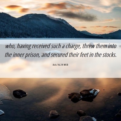 Picture 06 - Acts 16:24 WEB - who, having received such a charge, threw them - Bible Verse Picture
