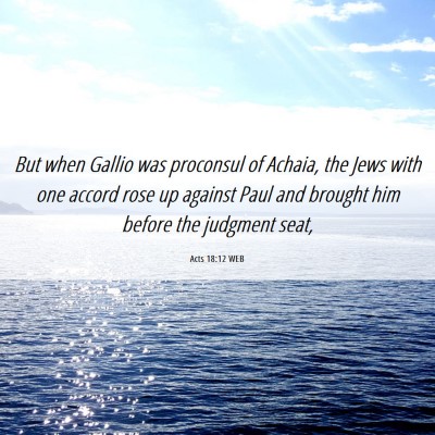 Picture 06 - Acts 18:12 WEB - But when Gallio was proconsul of Achaia, the Jews - Bible Verse Picture