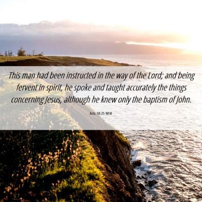 Picture 06 - Acts 18:25 WEB - This man had been instructed in the way of the - Bible Verse Picture